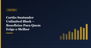 Imagem de capa do artigo Cartão Santander Unlimited Black – Benefícios Para Quem Exige o Melhor