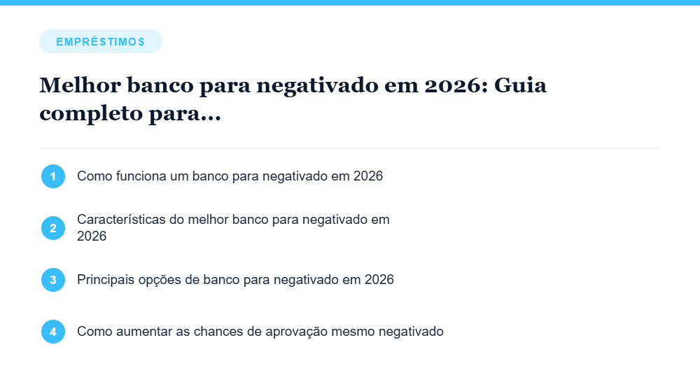 Resumo visual com os principais tópicos do artigo Melhor banco para negativado em 2026: Guia completo para conseguir crédito mesmo com nome sujo Resumo visual com os principais tópicos do artigo Melhor banco para negativado em 2026: Guia completo para conseguir crédito mesmo com nome sujo